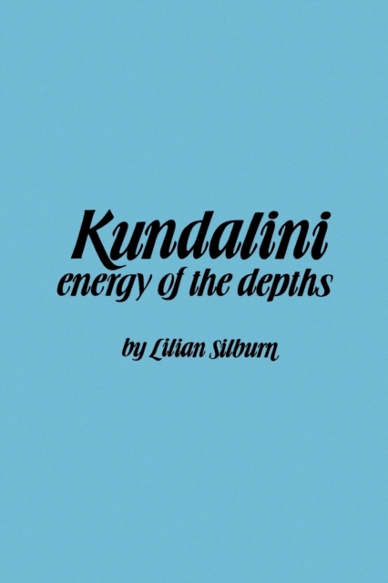 Kundalini: The Energy of the Depths - Lilian Silburn