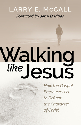 Walking Like Jesus: Studies in the Character of Christ - Larry Mccall