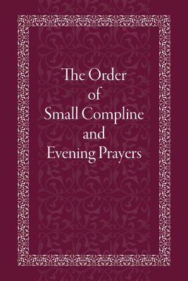 The Order of Small Compline and Evening Prayers - Holy Trinity Monastery
