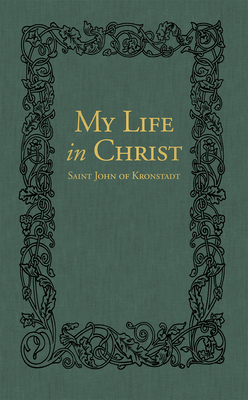 My Life in Christ: The Spiritual Journals of St John of Kronstadt - Ivan Ilyich Sergiev