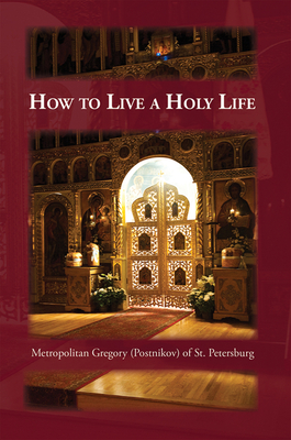 How to Live a Holy Life - Gregory Postnikov