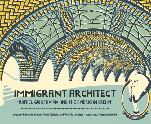 Immigrant Architect: Rafael Guastavino and the American Dream - Berta De Miguel