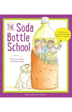 The Soda Bottle School: A True Story of Recycling, Teamwork, and One Crazy Idea - Laura Kutner