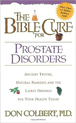 The Bible Cure for Prostate Disorders: Ancient Truths, Natural Remedies and the Latest Findings for Your Health Today - Don Colbert
