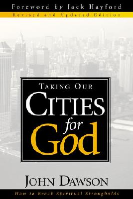 Taking Our Cities for God - REV: How to Break Spiritual Strongholds - John Dawson