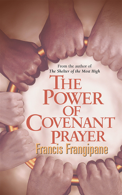 The Power of Covenant Prayer - Francis Frangipane