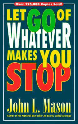 Let Go of Whatever Makes You Stop - John L. Mason