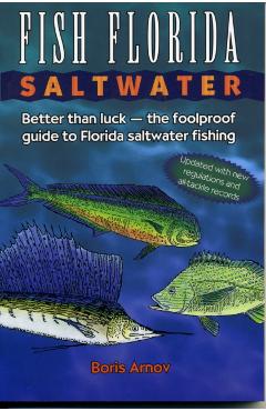 Fish Florida Saltwater: Better Than Luck--The Foolproof Guide to Florida Saltwater Fishing - Boris Arnov