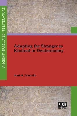 Adopting the Stranger as Kindred in Deuteronomy - Mark R. Glanville