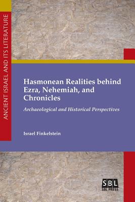 Hasmonean Realities behind Ezra, Nehemiah, and Chronicles - Israel Finkelstein