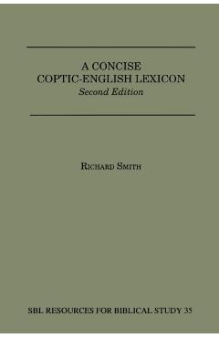 A Concise Coptic-English Lexicon: Second Edition - Richard Smith