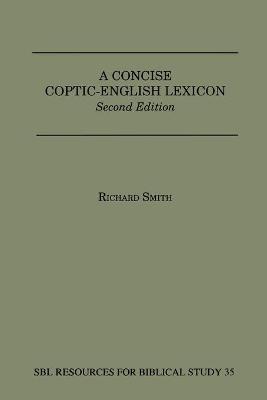 A Concise Coptic-English Lexicon: Second Edition - Richard Smith