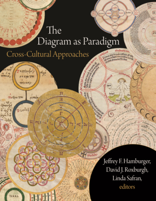 The Diagram as Paradigm: Cross-Cultural Approaches - Jeffrey F. Hamburger