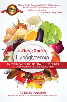 Do's & Dont's of Hypoglycemia: An Everyday Guide to Low Blood Sugar Too Often Misunderstood and Misdiagnosed! - Roberta Ruggerio