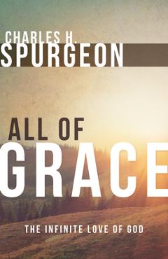 Coperta cărții 'All of Grace - Charles H. Spurgeon'