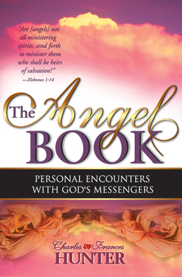 The Angel Book: Personal Encounters with God's Messengers - Charles Hunter