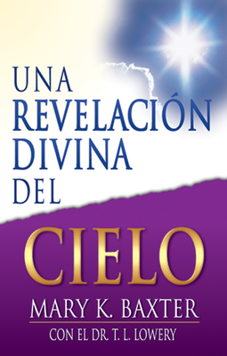 Una Revelacin Divina del Cielo - Mary K. Baxter