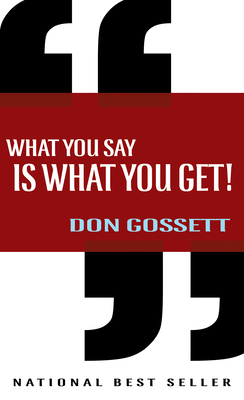 What You Say Is What You Get - Don Gossett