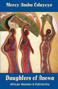 Coperta cărții 'Daughters of Anowa: African Women and Patriarchy - Mercy Amba Oduyoye'