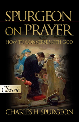 Spurgeon on Prayer - Charles H. Spurgeon