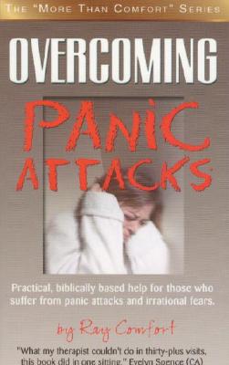 Overcoming Panic Attacks: Practical, biblically based help for those who suffer from panic attacks and irrational fears. - Ray Comfort