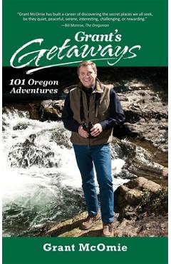 Coperta cărții 'Grant's Getaways: 101 Oregon Adventures - Grant Mcomie'