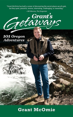 Grant's Getaways: 101 Oregon Adventures - Grant Mcomie