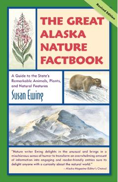 The Great Alaska Nature Factbook: A Guide to the State's Remarkable Animals, Plants, and Natural Features - Susan Ewing