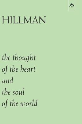The Thought of the Heart and the Soul of the World - James Hillman