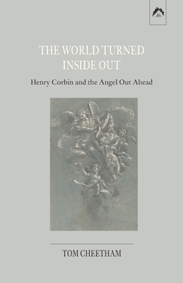 The World Turned Inside Out: Henry Corbin and the Angel Out Ahead - Tom Cheetham