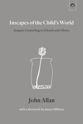Inscapes of the Child's World: Jungian Counseling in Schools and Clinics - James Hillman