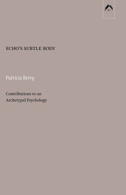 Echo's Subtle Body: Contributions to an Archetypal Psychology - Patricia Berry