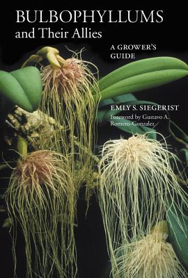 Bulbophyllums and Their Allies - Emly A. Siegerist