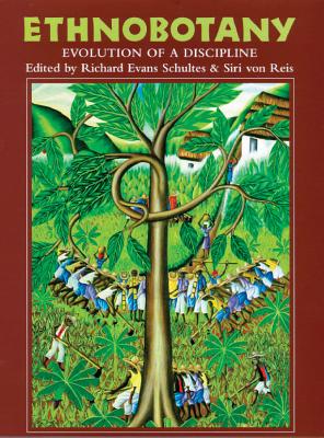 Ethnobotany: Evolution of a Discipline - Richard Evans Schultes
