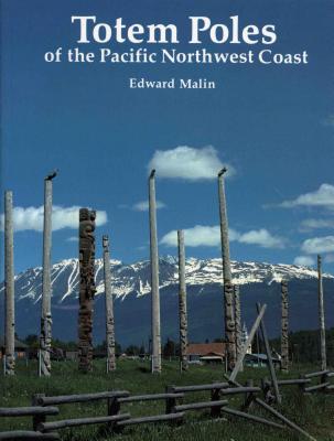 Totem Poles of the Pacific Northwest Coast - Edward Malin