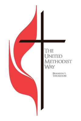 The United Methodist Way - Branson L. Thurston