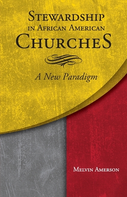 Stewardship in African American Churches: A New Paradigm - Melvin Amerson