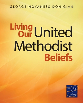 Living Our United Methodist Beliefs: Learning & Leading - George Hovaness Donigian