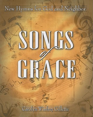 Songs of Grace: New Hymns for God and Neighbor - Carolyn Winfrey Gillette