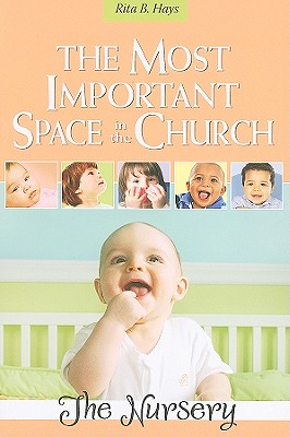 The Most Important Space in the Church: The Nursery - Rita B. Hays