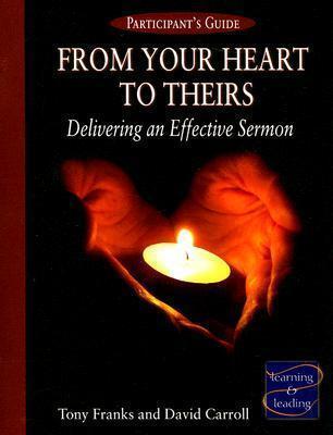 From Your Heart to Theirs Participant's Guide: Delivering an Effective Sermon - Tony Franks