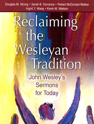 Reclaiming the Wesleyan Tradition: John Wesley's Sermons for Today - Douglas M. Strong