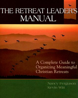 The Retreat Leader's Guide: A Complete Guide to Organizing Meaningful Christian Retreats - Nancy Ferguson