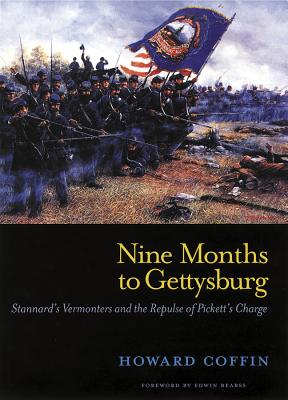 Nine Months to Gettysburg: Stannard's Vermonters and the Repulse of Pickett's Charge - Howard Coffin