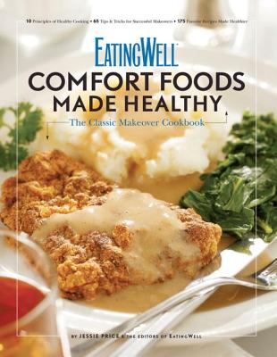 Eatingwell Comfort Foods Made Healthy: The Classic Makeover Cookbook - Jessie Price