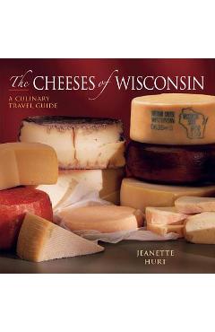 Coperta cărții 'Cheeses of Wisconsin: A Culinary Travel Guide - Jeanette Hurt'