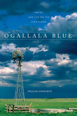 Ogallala Blue: Water and Life on the Great Plains - William Ashworth