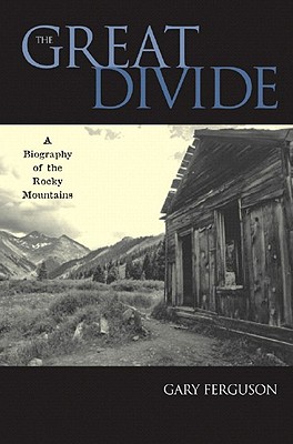 The Great Divide: A Biography of the Rocky Mountains - Gary Ferguson