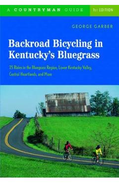 Poza produsului Backroad Bicycling in Kentucky's Bluegrass: 25 Rides in the Bluegrass Region Lower Kentucky Valley, Central Heartlands, and More - George Garber