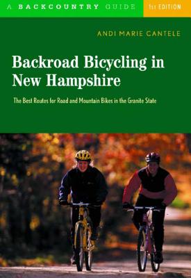 Backroad Bicycling in New Hampshire: 32 Scenic Rides Along Country Lanes in the Granite State - Andi Marie Cantele